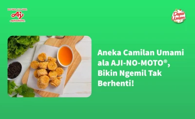 Aneka Camilan Umami ala AJI-NO-MOTO®, Bikin Ngemil Tak Berhenti!